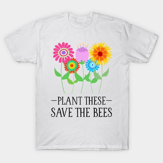 Plant These Save The Bees (Whimsical Flowers) T-Shirt by Whimsical Frank